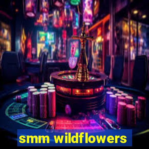 smm wildflowers